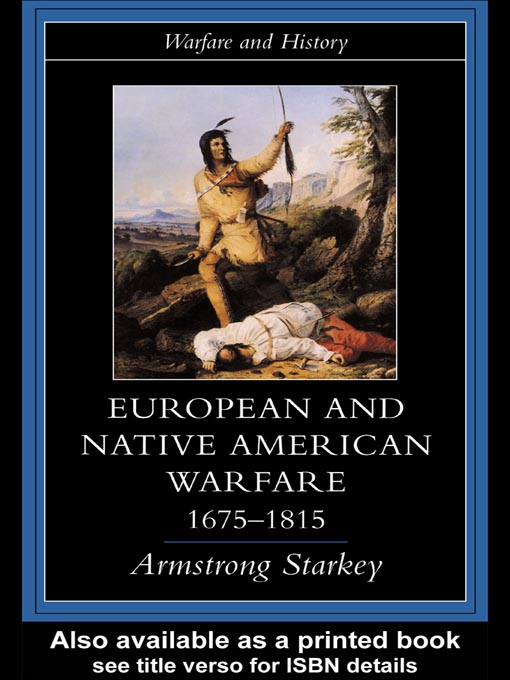 Title details for European and Native American Warfare 1675-1815 by Armstrong Starkey - Available